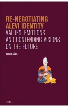 Re-Negotiating Alevi Identity - Values Emotions and Contending Visions on the Future - Talha Köse - Seta Yayınları