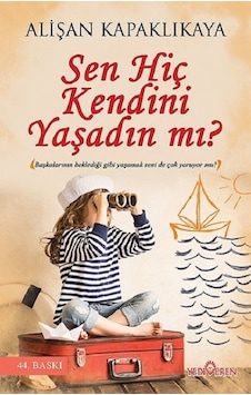 Sen Hiç Kendini Yaşadın Mı? Sen Hiç Kendini Yaşadın Mı?