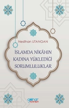 İslamda Nikahın Kadına Yüklediği Sorumluluklar - Neslihan Utangan - Gülnar Yayınları İslamda Nikahın Kadına Yüklediği Sorumluluklar - Neslihan Utangan - Gülnar Yayınları