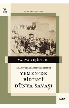 İmparatorların Gölgesinde Yemen'de Birinci Dünya Savaşı / Yahy...
