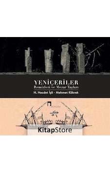 Yeniçeriler Remizleri ve Mezar Taşları - H. Necdet İşli - Mehmet Kökrek - Dergah Yayınları Yeniçeriler Remizleri ve Mezar Taşları - H. Necdet İşli - Mehmet Kökrek - Dergah Yayınları