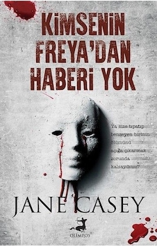 Kimsenin Freya'dan Haberi Yok - Jane Casey - Olimpos Yayınları Kimsenin Freya'dan Haberi Yok - Jane Casey - Olimpos Yayınları