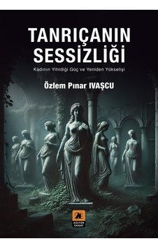 Tanrıçanın Sessizliği / Özlem Pınar İvaşçu