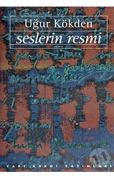 Seslerin Resmi Uğur Kökden - Yapı Kredi Yayınları Seslerin Resmi Uğur Kökden - Yapı Kredi Yayınları