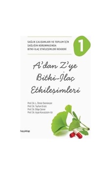 A'dan Z'ye Bitki - İlaç Etkileşimleri 1: Sağlık Çalışanları Ve Toplum İçin Sağlığın Korunmasında Bitki - İlaç Etkileşimleri Rehberi A'dan Z'ye Bitki - İlaç Etkileşimleri 1: Sağlık Çalışanları Ve Toplum İçin Sağlığın Korunmasında Bitki - İlaç Etkileşimleri Rehberi