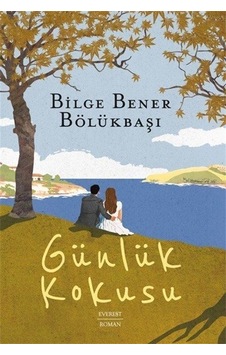 Günlük Kokusu - Bilge Bener Bölükbaşı - Everest Yayınları Günlük Kokusu - Bilge Bener Bölükbaşı - Everest Yayınları