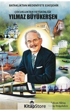 Çocukluktan Yetişkinliğe Yılmaz Büyükerşen / Dr. Sertaç Dalgalıdere Çocukluktan Yetişkinliğe Yılmaz Büyükerşen / Dr. Sertaç Dalgalıdere