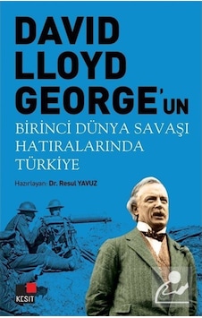 David Llyoyd George'un Birinci Dünya Savaşı Hatıralarında Türkiye- Kesit Yayınları David Llyoyd George'un Birinci Dünya Savaşı Hatıralarında Türkiye- Kesit Yayınları