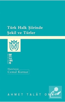 Türk Halk Şiirinde Şekil ve Türler / Ahmet Talat Onay Türk Halk Şiirinde Şekil ve Türler / Ahmet Talat Onay