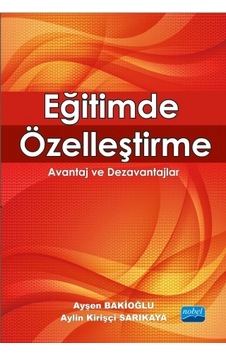 Eğitimde Özelleştirme - Ayşen Bakioğlu - Aylin Kirişçi Sarıkaya - Nobel Akademik Yayıncılık Eğitimde Özelleştirme - Ayşen Bakioğlu - Aylin Kirişçi Sarıkaya - Nobel Akademik Yayıncılık