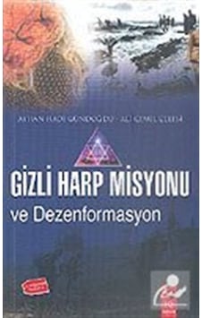 Gizli Harp Misyonu Dezenformasyonu - Ayhan Hadi Gündoğdu - IQ Kültür Sanat Yayıncılık