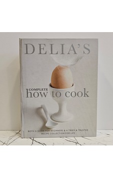 Delia's Complete How To Cook: Both A Guide For Beginners And A Tried & Tested Recipe Collection For Life Delia's Complete How To Cook: Both A Guide For Beginners And A Tried & Tested Recipe Collection For Life