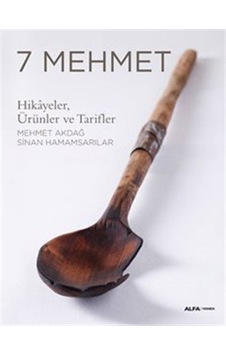 7 Mehmet: Hikayeler Ürünler ve Tarifler - Mehmet Akdağ - Sinan Hamamsarılar - Alfa Yayıncılık 7 Mehmet: Hikayeler Ürünler ve Tarifler - Mehmet Akdağ - Sinan Hamamsarılar - Alfa Yayıncılık
