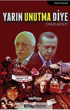 Yarın Unutma Diye - Onur Aksoy - Telgrafhane Yayınları Yarın Unutma Diye - Onur Aksoy - Telgrafhane Yayınları