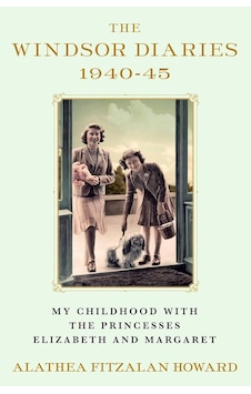 The Windsor Diaries: My Childhood With The Princesses Elizabeth And Margaret The Windsor Diaries: My Childhood With The Princesses Elizabeth And Margaret