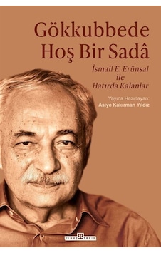 Gökkubbede Hoş Bir Sada: İsmail E. Erünsal İle Hatırda Kalanlar- Timaş Yayınları Gökkubbede Hoş Bir Sada: İsmail E. Erünsal İle Hatırda Kalanlar- Timaş Yayınları