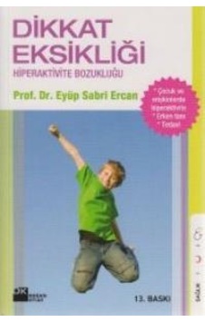 Dikkat Eksikliği ve Hiperaktivite - Eyüp Sabri Ercan - Doğan Kitap Dikkat Eksikliği ve Hiperaktivite - Eyüp Sabri Ercan - Doğan Kitap