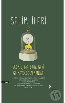 Geçmiş, Bir Daha Geri Gelmeyecek Zamanlar - Selim İleri - Everest Yayınları Geçmiş, Bir Daha Geri Gelmeyecek Zamanlar - Selim İleri - Everest Yayınları
