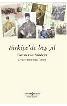 Türkiye'de Beş Yıl - Liman Von Sanders - İş Bankası Kültür Yayınları