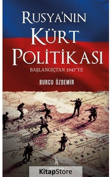 Rusya'nın Kürt Politikası-Başlangıçtan 1947'ye - Ö. Burcu Özdemir Sarı - İlgi Kültür Sanat Yayınları Rusya'nın Kürt Politikası-Başlangıçtan 1947'ye - Ö. Burcu Özdemir Sarı - İlgi Kültür Sanat Yayınları