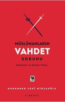 Müslümanların Vahdet Sorunu - Nedenleri ve Çözüm Yolları - Muhammed Zeki Mirzaoğlu - Çıra Yayınları Müslümanların Vahdet Sorunu - Nedenleri ve Çözüm Yolları - Muhammed Zeki Mirzaoğlu - Çıra Yayınları
