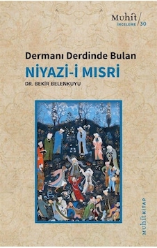 Dermanı Derdinde Bulan Niyazi-i Mısri - Bekir Belenkuyu - Muhit Kitap