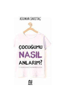 Çocuğumu Nasıl Anlarım? 3 - 7 Yaş Arası Çocukları Anlamada Pratik Çözümler - Asuman Sarıtaç - Nesil Yayınları Çocuğumu Nasıl Anlarım? 3 - 7 Yaş Arası Çocukları Anlamada Pratik Çözümler - Asuman Sarıtaç - Nesil Yayınları