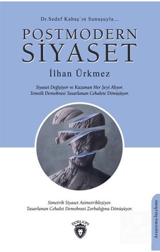 Postmodern Siyaset - İlhan Ürkmez - Dorlion Yayınevi Postmodern Siyaset - İlhan Ürkmez - Dorlion Yayınevi