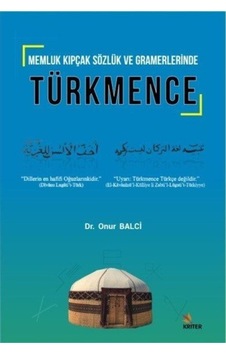 Memluk Kıpçak Sözlük ve Gramerlerinde Türkmence - Onur Balci - Kriter