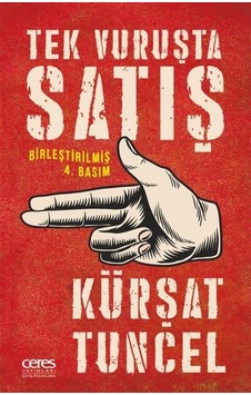Tek Vuruşta Satış - Birleştirilmiş Basım - Kürşat Tuncel - Ceres Yayınları Tek Vuruşta Satış - Birleştirilmiş Basım - Kürşat Tuncel - Ceres Yayınları