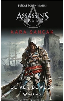 Assassin's Creed:Suikastçının İnancı 7-Kara Sancak - Oliver Bowden - Epsilon Yayınevi Assassin's Creed:Suikastçının İnancı 7-Kara Sancak - Oliver Bowden - Epsilon Yayınevi