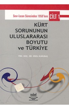 Kürt Sorununun Uluslararası Boyutu ve Türkiye Cilt 1 - Erol Kurubaş - Nobel Akademik Yayıncılık Kürt Sorununun Uluslararası Boyutu ve Türkiye Cilt 1 - Erol Kurubaş - Nobel Akademik Yayıncılık