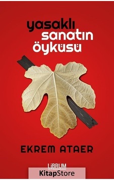 Yasaklı Sanatın Öyküsü - Ekrem Ataer - Librum Kitap