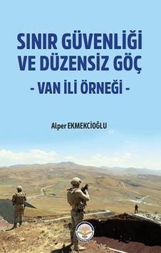 Sınır Güvenliği ve Düzensiz Göç - Van ili Örneği - Alper Ekmekcioğlu - TİAV Sınır Güvenliği ve Düzensiz Göç - Van ili Örneği - Alper Ekmekcioğlu - TİAV