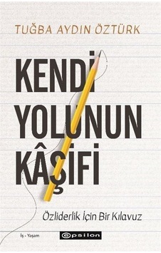 Kendi Yolunun Kaşifi / Tuğçe Aydın Öztürk Kendi Yolunun Kaşifi / Tuğçe Aydın Öztürk