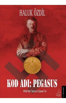 Kod Adı: Pegasus - Hitlerden Tarsusa Uzanan Sır - Haluk Özdil - Destek Yayınları Kod Adı: Pegasus - Hitlerden Tarsusa Uzanan Sır - Haluk Özdil - Destek Yayınları