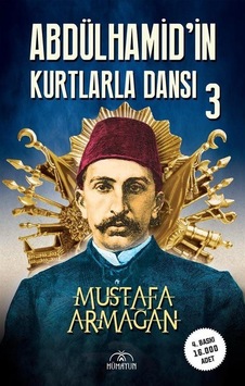 Abdülhamid'in Kurtlarla Dansı - 3 - Mustafa Armağan - Hümayun Yayınları Abdülhamid'in Kurtlarla Dansı - 3 - Mustafa Armağan - Hümayun Yayınları