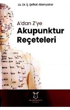 A'dan Z'ye Akupunktur Reçeteleri / Ş. Şefkat Abenyakar