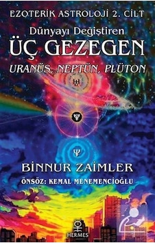 Dünyayı Değiştiren Üç Gezegen: Uranüs Neptün Plüton-Ezoterik Astroloji 2. Cilt - Binnur Zaimler - Hermes Yayınları