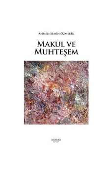 Makul ve Muhteşem / Ahmed Semih Özmekik Makul ve Muhteşem / Ahmed Semih Özmekik