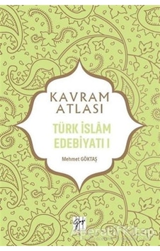 Türk İslam Edebiyatı 1 - Kavram Atlası - Mehmet Göktaş - Gazi Kit