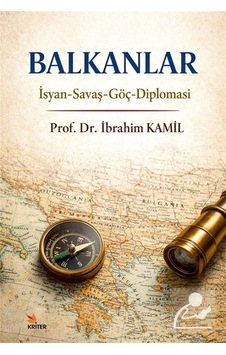 Balkanlar & İsyan-savaş-göç-diplomasi / İbrahim Kamil Balkanlar & İsyan-savaş-göç-diplomasi / İbrahim Kamil