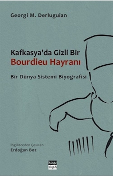 Kafkasya'da Gizli Bir Bourdieu Hayranı / Georgi M. Derluguian Kafkasya'da Gizli Bir Bourdieu Hayranı / Georgi M. Derluguian