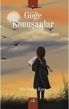 Göğe Konuşanlar / Şifa Hatun Kaya Göğe Konuşanlar / Şifa Hatun Kaya