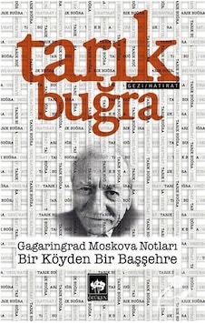 Gagaringrad Moskova Notları - Bir Köyden Bir Başşehre - Tarık Buğra - Ötüken Neşriyat Gagaringrad Moskova Notları - Bir Köyden Bir Başşehre - Tarık Buğra - Ötüken Neşriyat