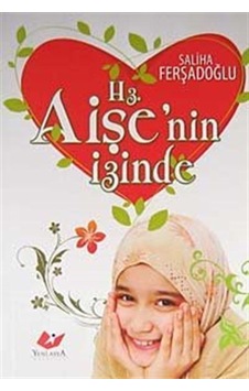 Hz. Aişe'nin İzinde / Saliha Ferşadoğlu İlhan