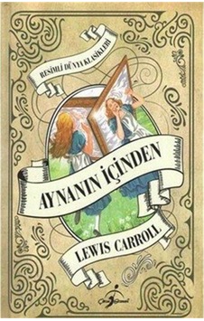 Resimli Dünya Çocuk Klasikleri - Aynanın İçinden - Lewis Carroll Ciltli