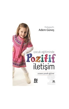 Çocuk Eğitiminde Pozitif İletişim/adem Güneş Çocuk Eğitiminde Pozitif İletişim/adem Güneş