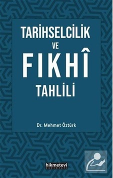 Tarihselcilik ve Fıkhı Tahlili - Mehmet Öztürk - Hikmetevi Yayınları Tarihselcilik ve Fıkhı Tahlili - Mehmet Öztürk - Hikmetevi Yayınları