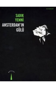 Amsterdam''ın Gülü - Sadık Yemni - Everest Yayınları Amsterdam''ın Gülü - Sadık Yemni - Everest Yayınları